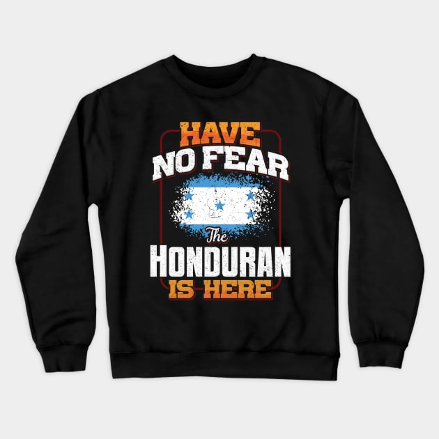 Honduran Flag  Have No Fear The Honduran Is Here - Gift for Honduran From Honduras Crewneck Sweatshirt by Country Flags